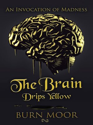 cover image of The Brain Drips Yellow: an Invocation of Madness